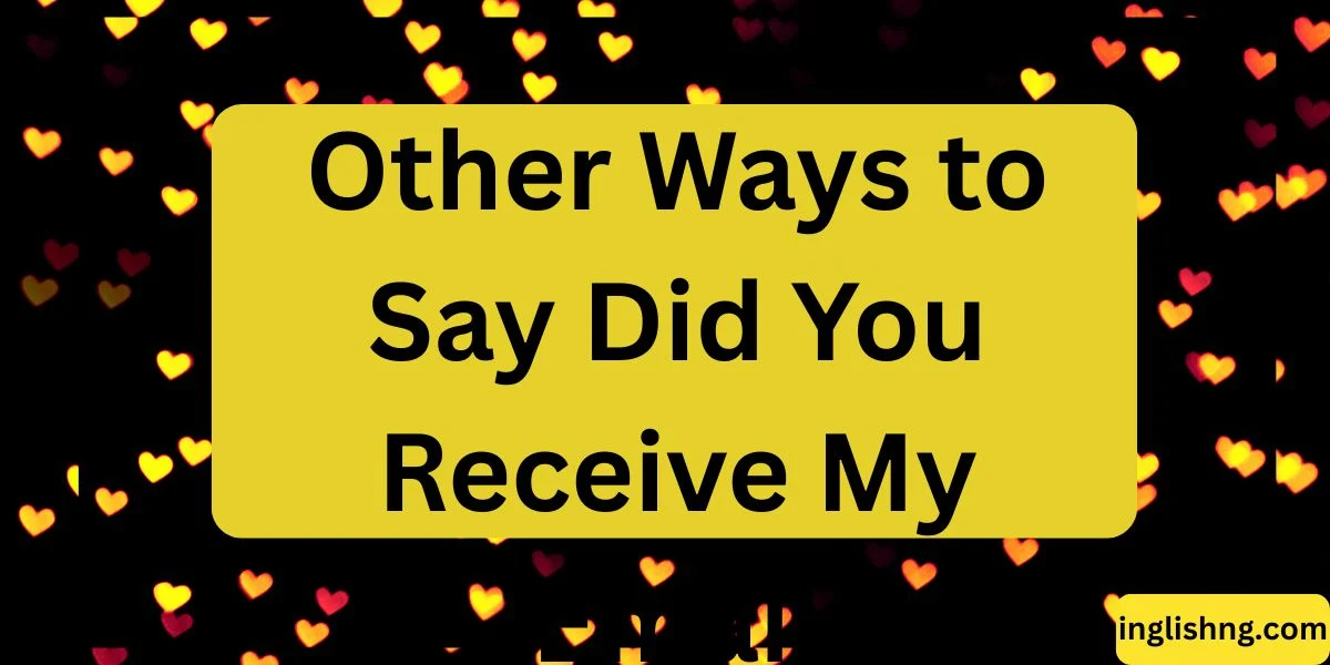 Other Ways to Say Did You Receive My Email