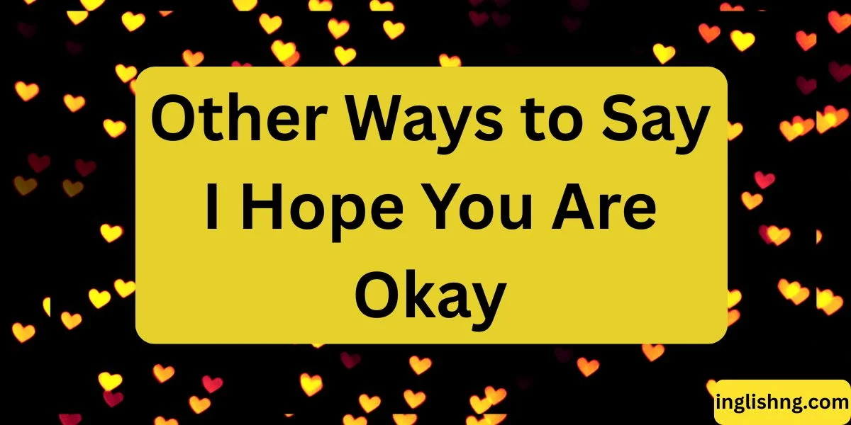 Other Ways to Say I Hope You Are Okay
