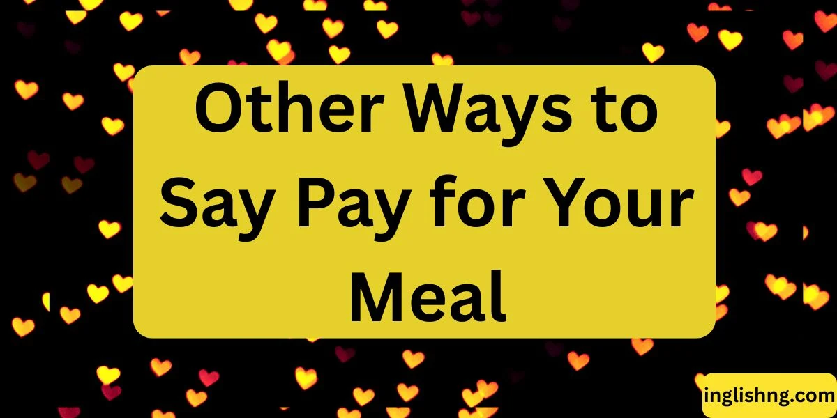 Other Ways to Say Pay for Your Meal