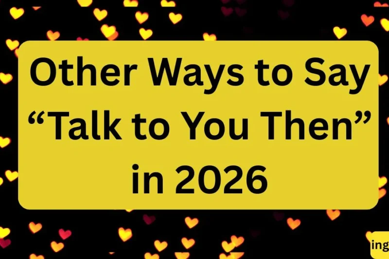 Other Ways to Say Talk to You Then in 2026