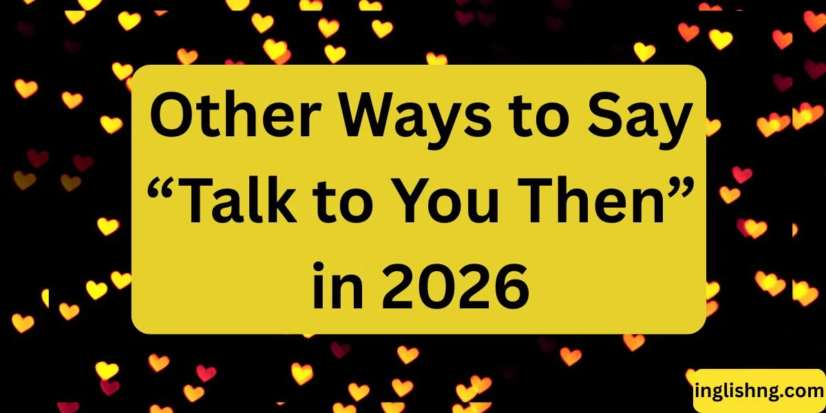 Other Ways to Say “Talk to You Then”