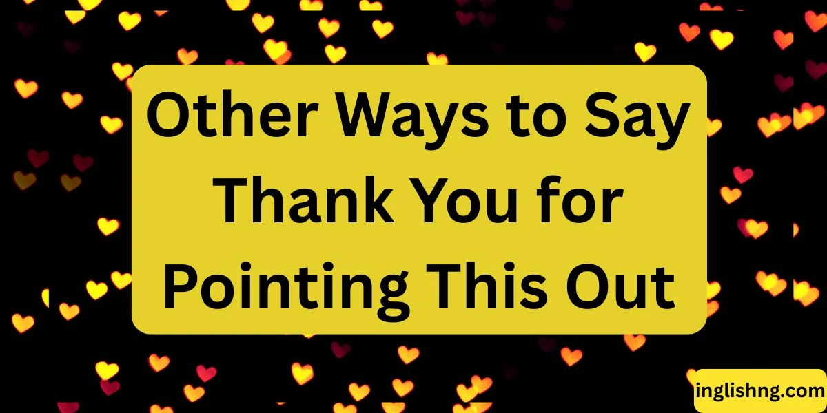 Other Ways to Say Thank You for Pointing This Out