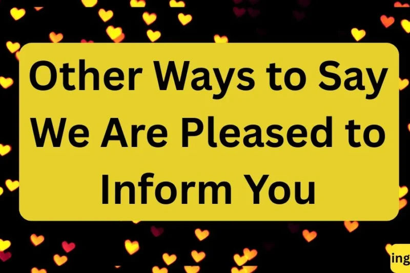Other Ways to Say We Are Pleased to Inform You in 2026