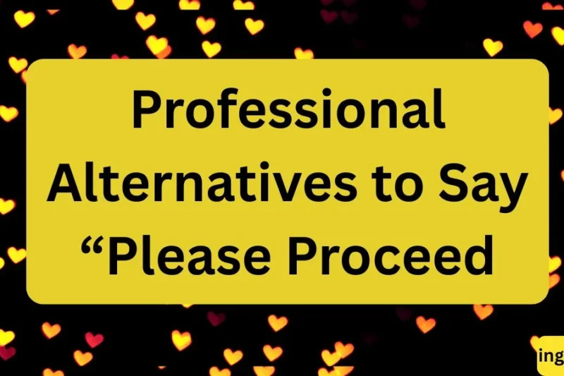 Professional Alternatives to Say Please Proceed in Emails and Business Writing
