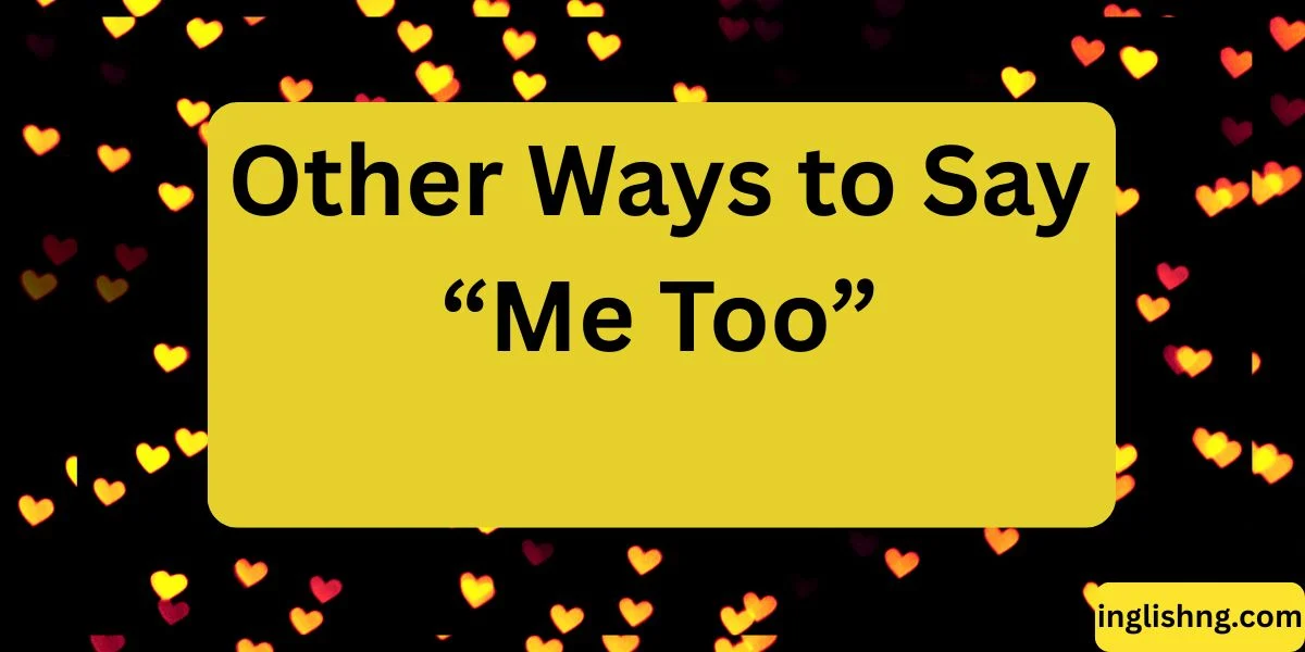 Other Ways to Say “Me Too”