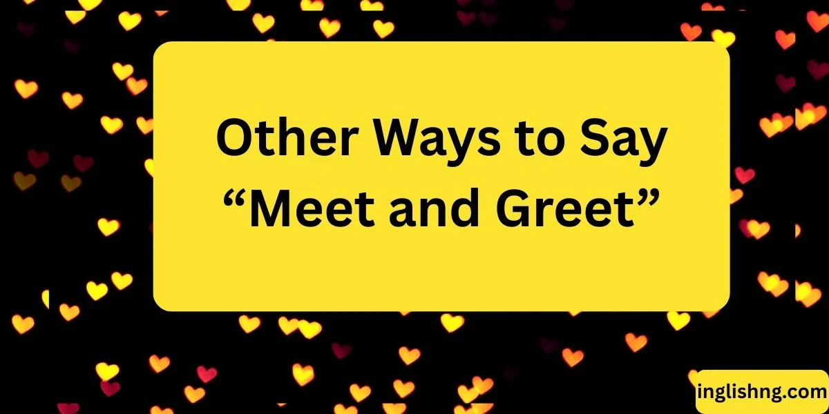 Other Ways to Say “Meet and Greet”