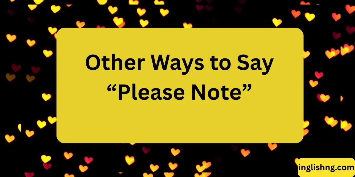 Other Ways to Say “Please Note”