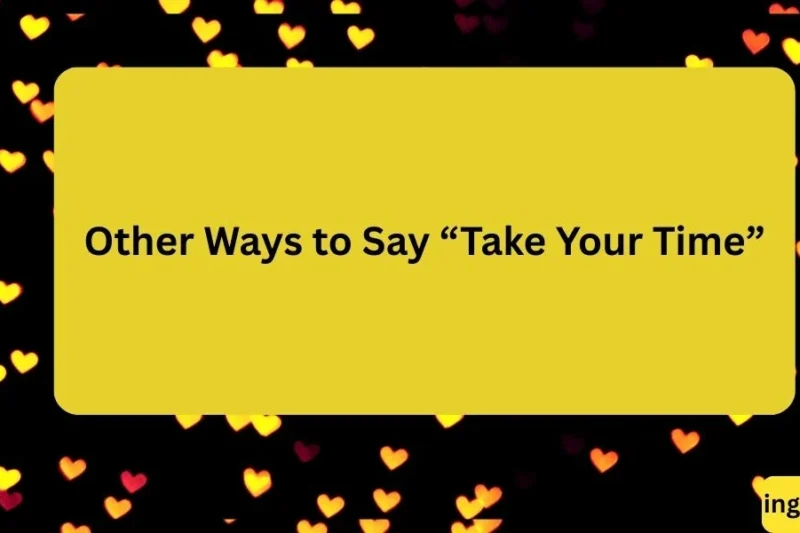 Other Ways to Say “Take Your Time” 25 Polite and Friendly Alternatives 2026