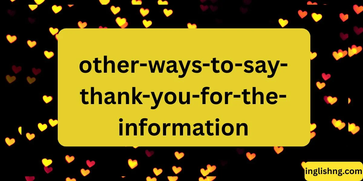 Other Ways to Say “Thank You for the Information”