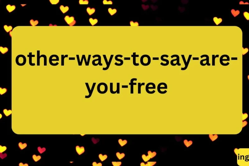 Other Ways to Say “Are You Free?” (Polite, Casual & Professional Alternatives)