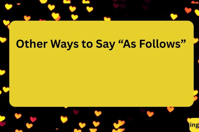 Other Ways to Say “As Follows” The Complete Guide for Writers, Professionals, and Learners 2026