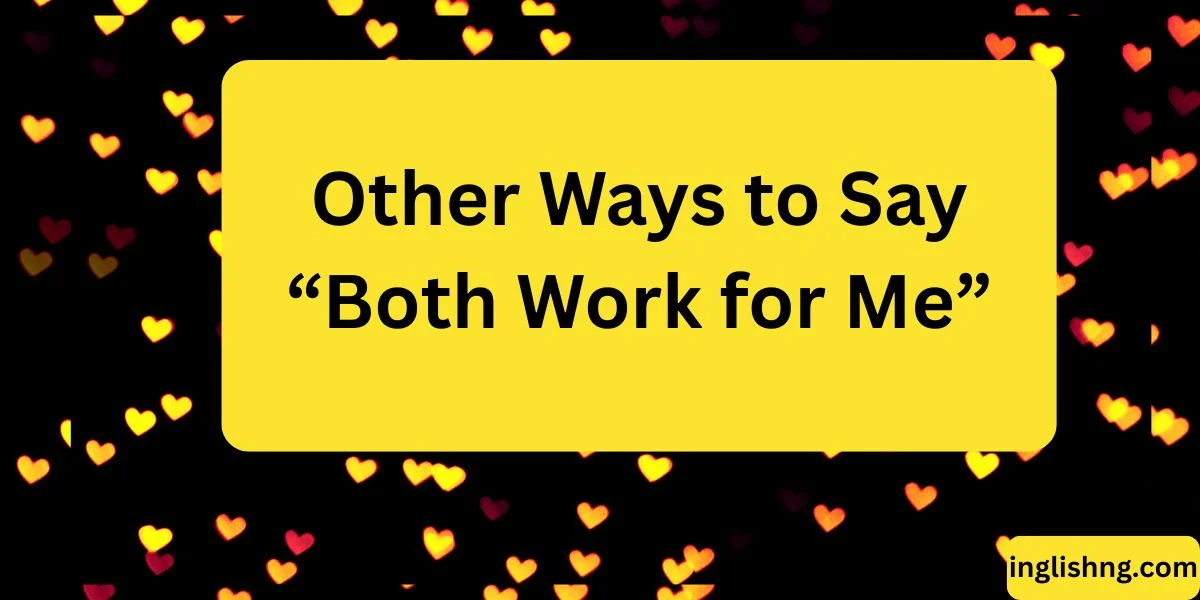 Other Ways to Say “Both Work for Me”