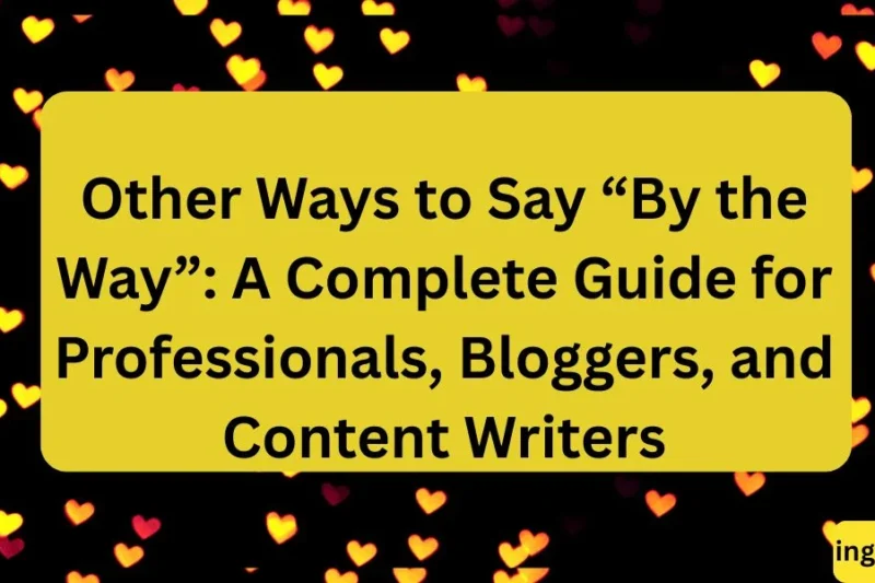 Other Ways to Say “By the Way” The Ultimate Guide for Professionals, Bloggers, and Content Writers ✅ 2026