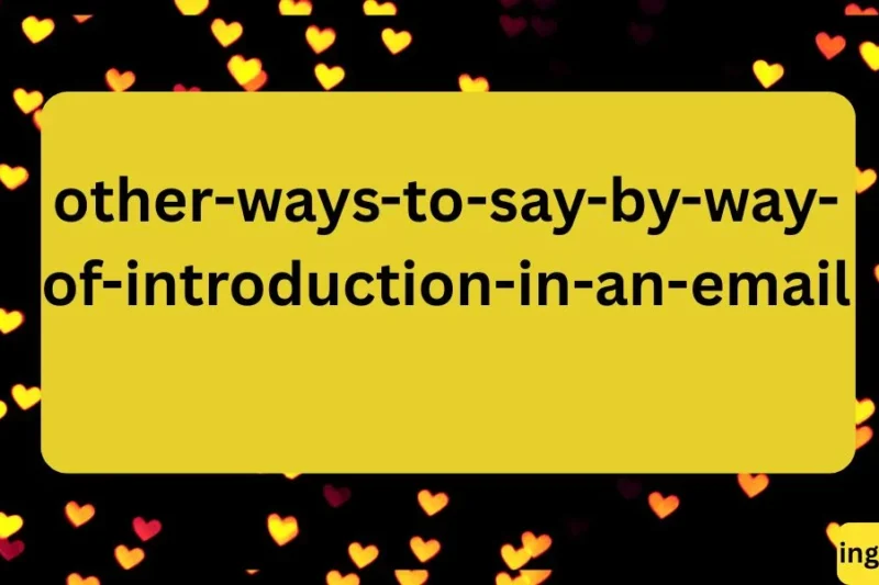 “Other Ways to Say ‘By Way of Introduction’ in an Email” for 2026