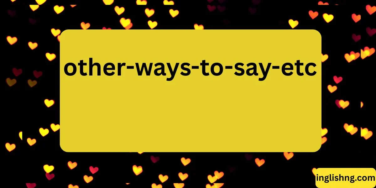 Other Ways to Say “Etc.”