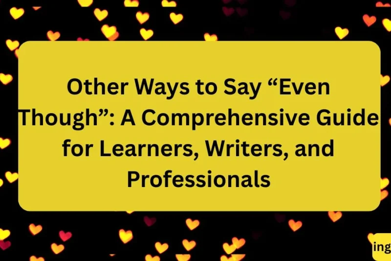Other Ways to Say “Even Though” A Complete Guide for Writers, Learners, and Professionals 2026