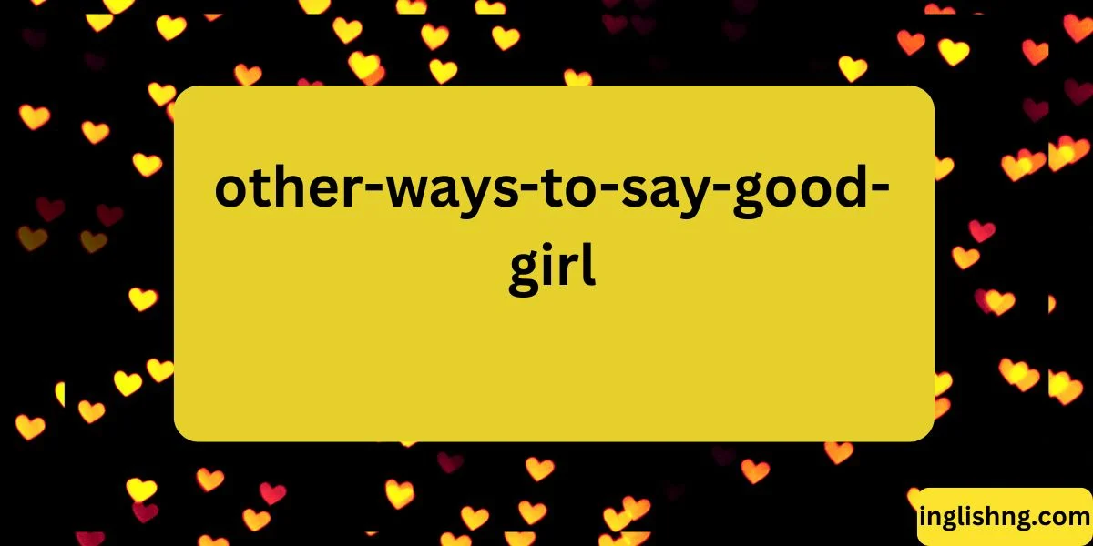 Other Ways to Say “Good Girl”