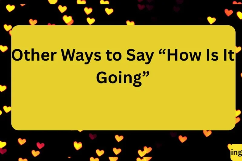Other Ways to Say “How Is It Going” 25 Friendly Alternatives 2026