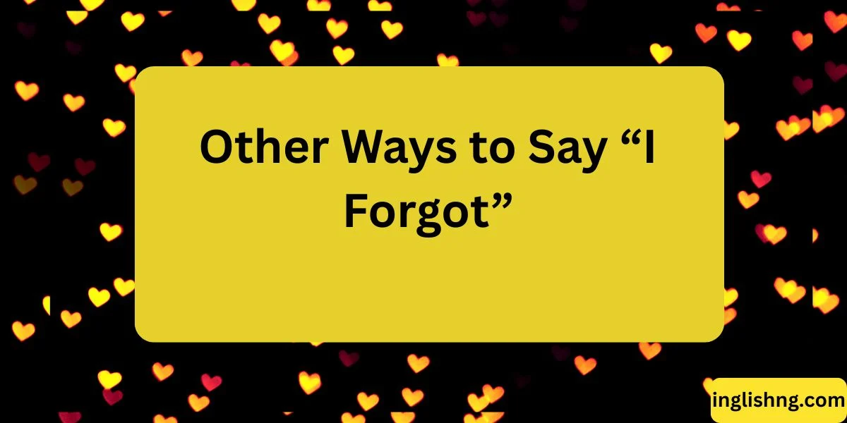 Other Ways to Say “I Forgot”