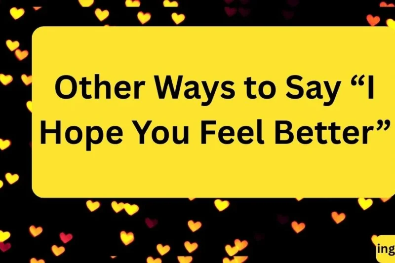 Other Ways to Say “I Hope You Feel Better”: 25 Thoughtful Alternatives in 2026