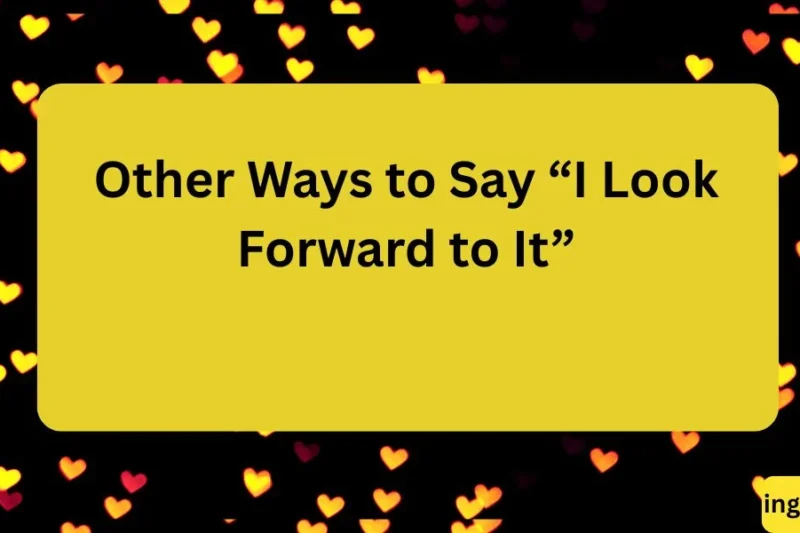 Other Ways to Say “I Look Forward to It” A Comprehensive Guide for Writers and Professionals 2026