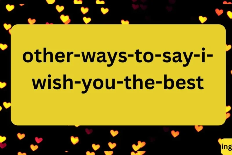 “Other Ways to Say ‘I Wish You the Best’ 🌟 – Heartfelt Alternatives and Phrases”