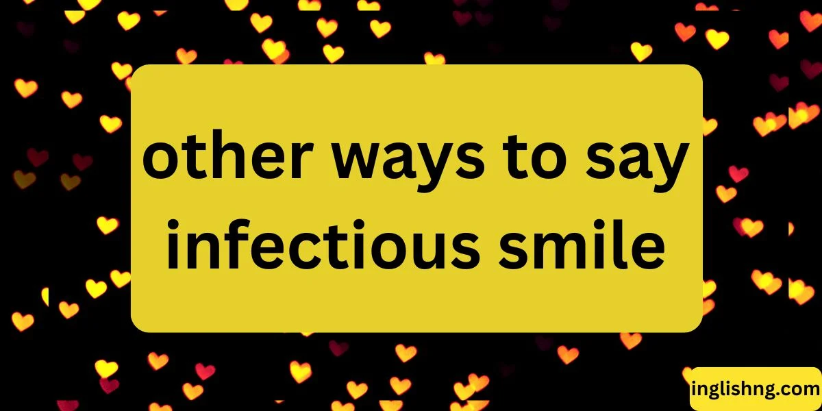 other ways to say infectious smile