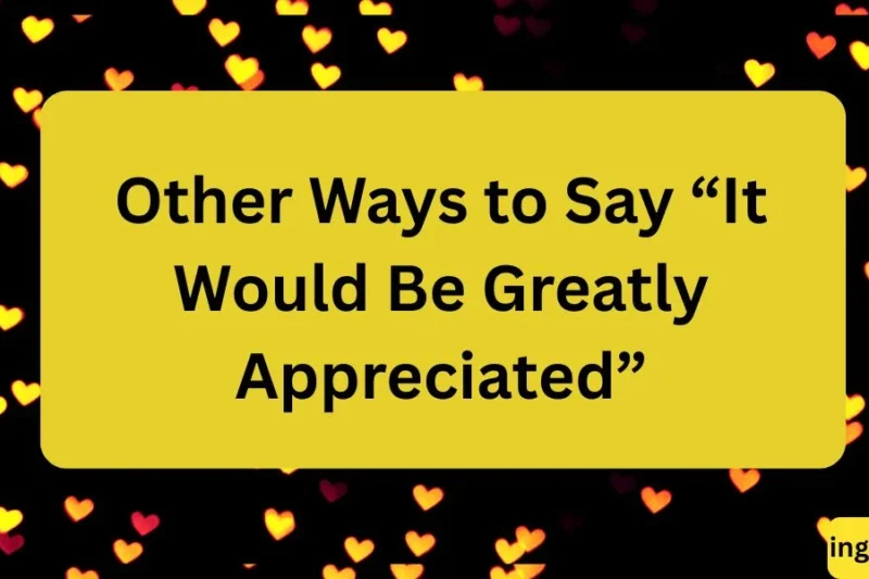 Other Ways to Say “It Would Be Greatly Appreciated” 2026