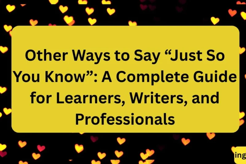 Other Ways to Say “Just So You Know” A Complete Guide for Learners, Writers, and Professionals2026