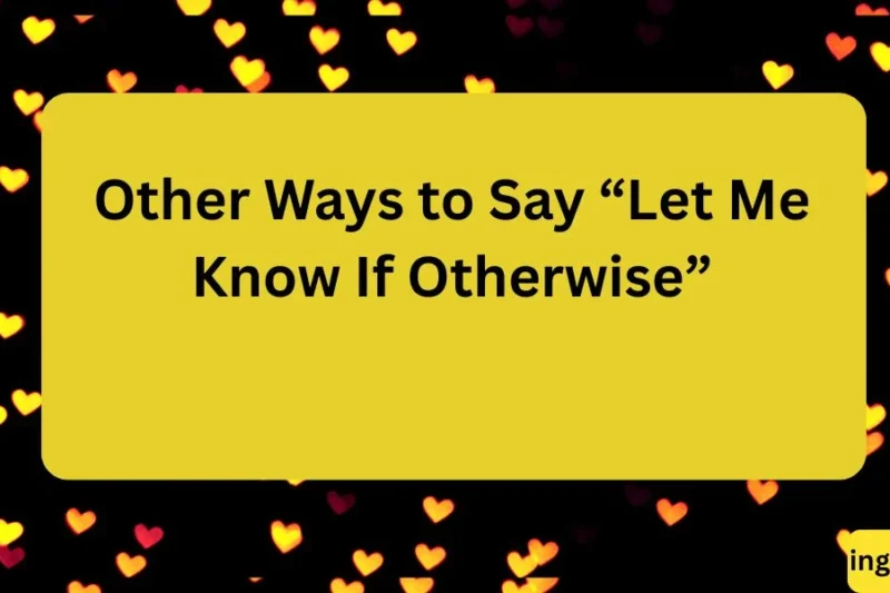 Other Ways to Say “Let Me Know If Otherwise” 20+ Clear Alternatives 2026