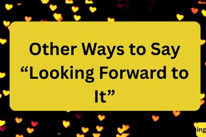 Other Ways to Say “Looking Forward to It”: Fun & Polite Alternatives ✅ 2026