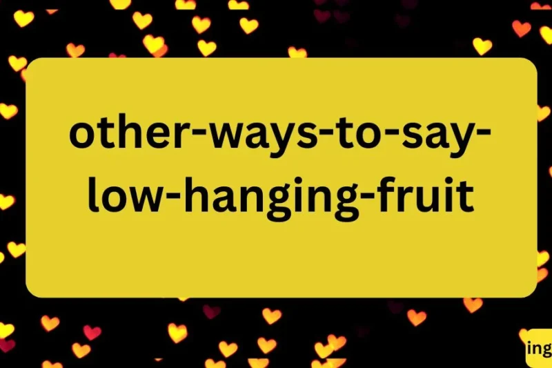Other Ways to Say “Low-Hanging Fruit”: 25 Easy Alternatives