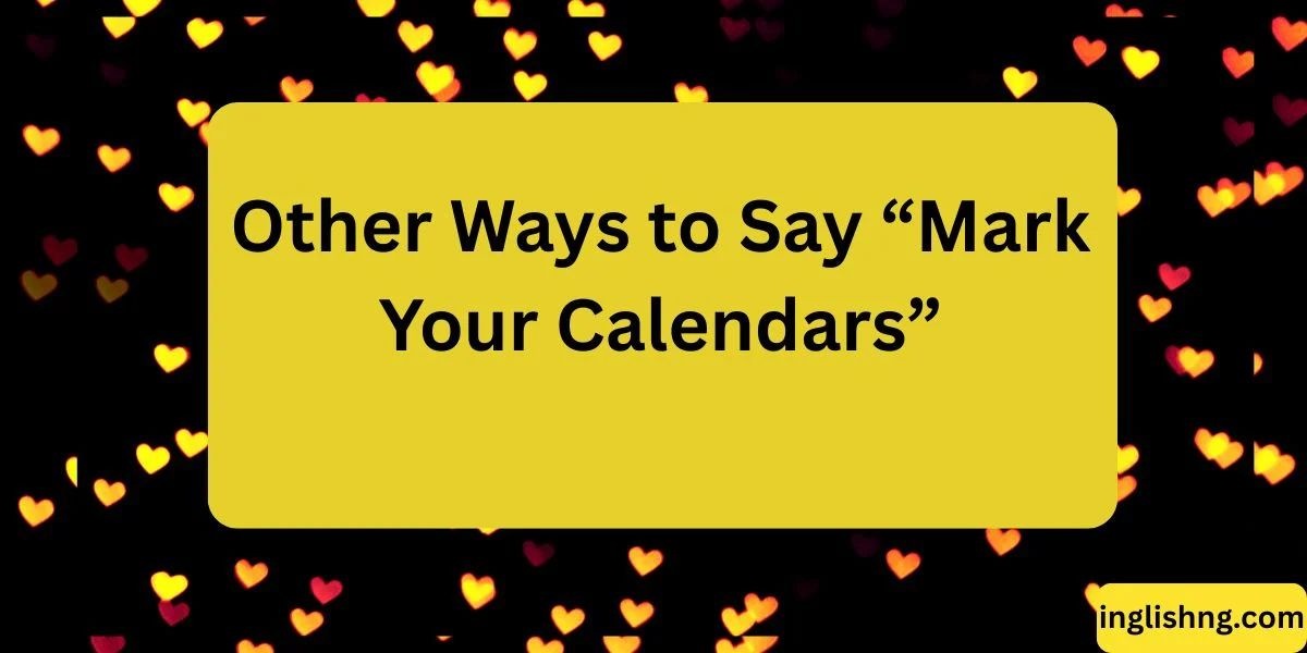 Other Ways to Say “Mark Your Calendars”