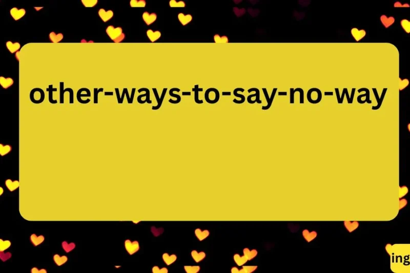 Other Ways to Say “No Way”: 50+ Expressions to Sound Natural and Confident