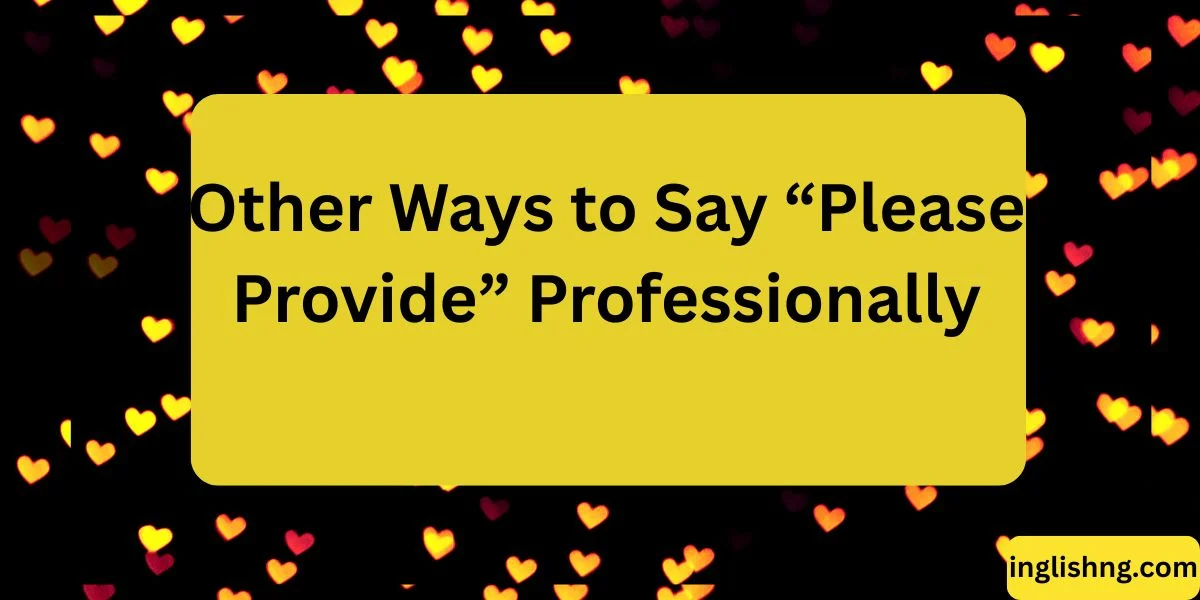 Other Ways to Say “Please Provide” Professionally