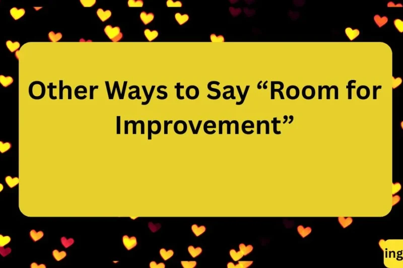 Other Ways to Say “Room for Improvement”: 20 Alternatives to Use
