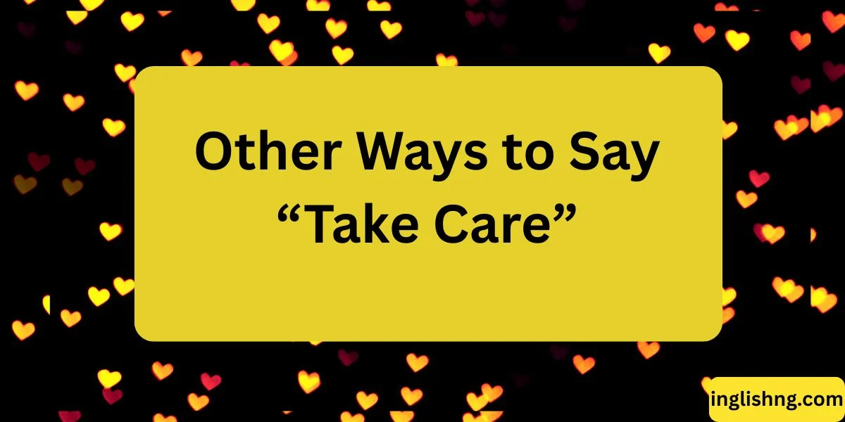 Other Ways to Say “Take Care”