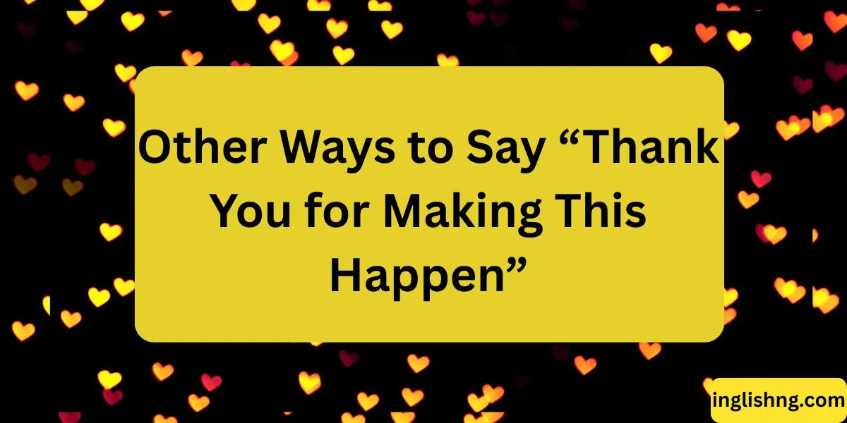 Other Ways to Say “Thank You for Making This Happen”