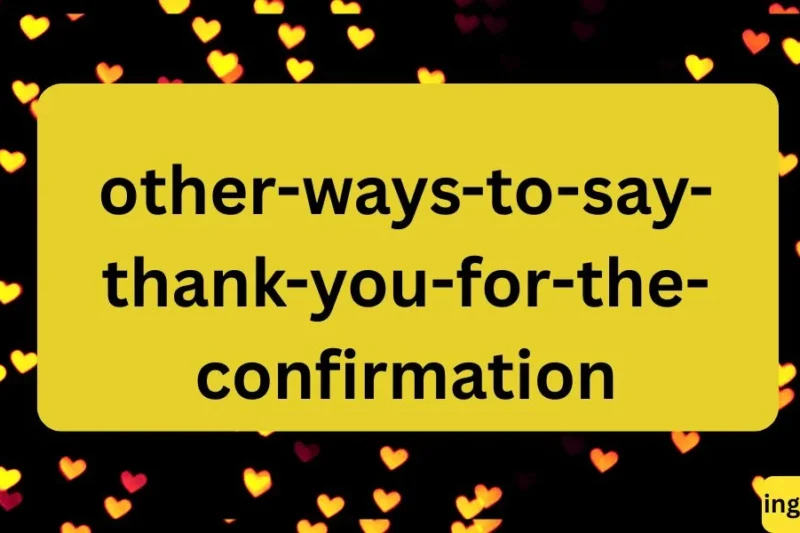 Other Ways to Say “Thank You for the Confirmation” ✅