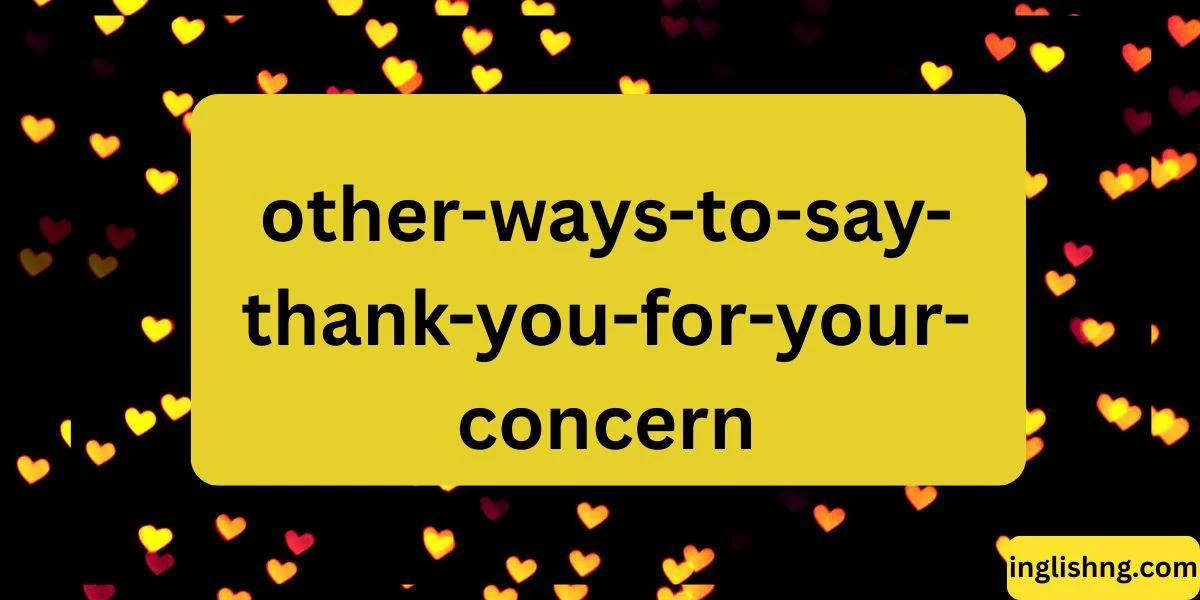 other ways to say thank you for your concern