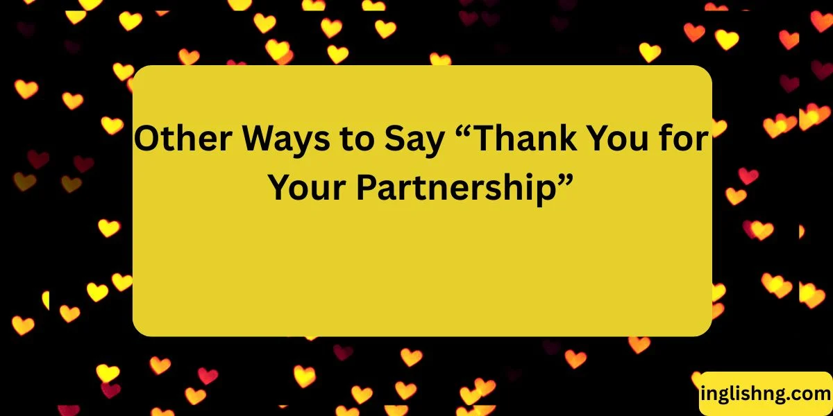 Other Ways to Say “Thank You for Your Partnership”