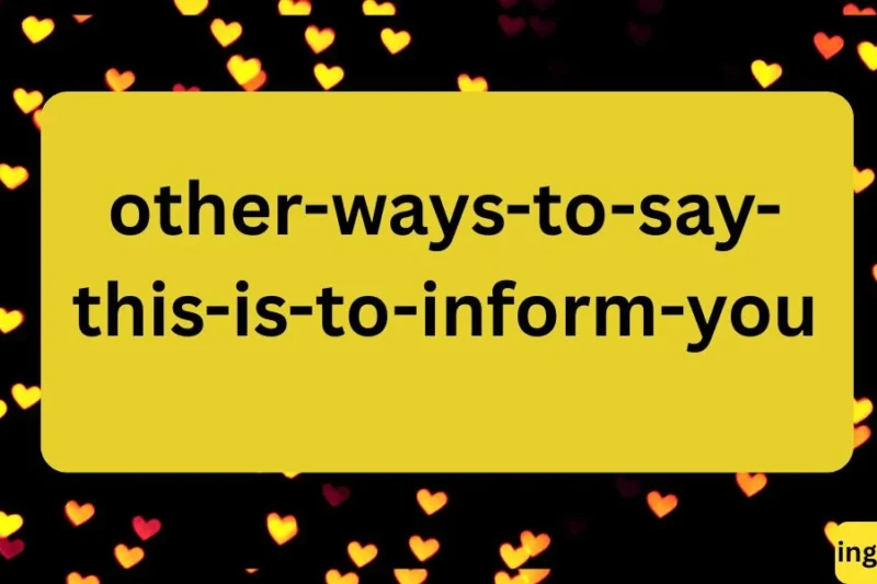 “Other Ways to Say ‘This Is to Inform You’” ✅