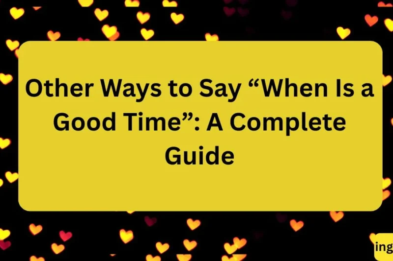Other Ways to Say “When Is a Good Time” (Complete Guide for Better Communication) 2026
