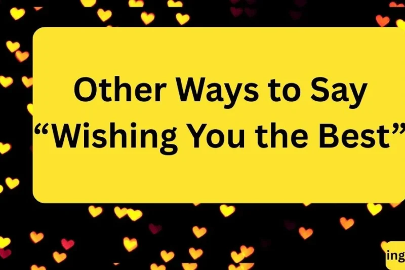 Other Ways to Say “Wishing You the Best”: Friendly & Professional Alternatives in 2026