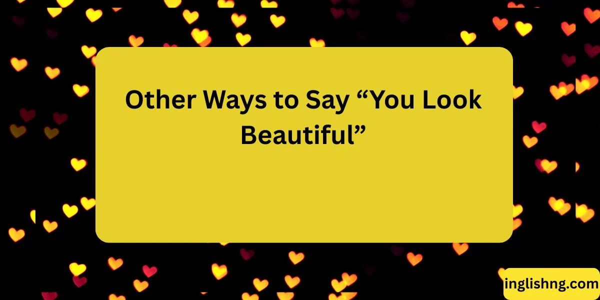 Other Ways to Say “You Look Beautiful”