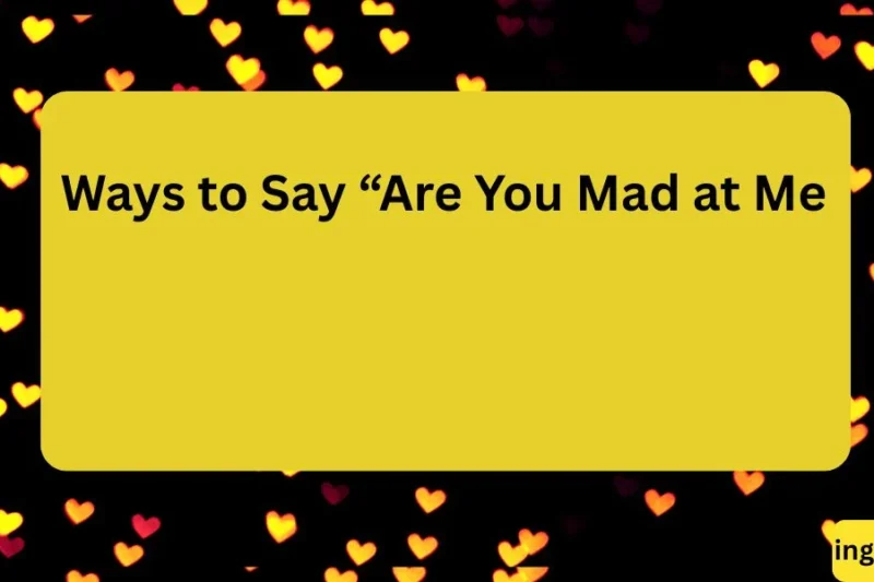 Other Ways to Say “Are You Mad at Me?” – 15 Friendly Alternatives 2026