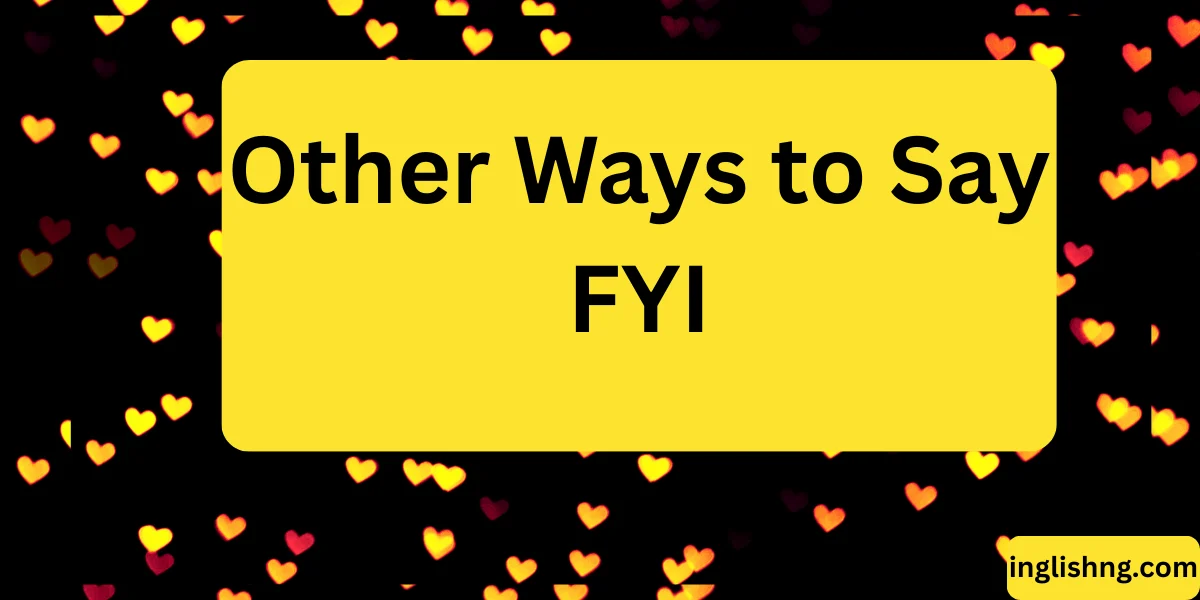 Other Ways to Say FYI