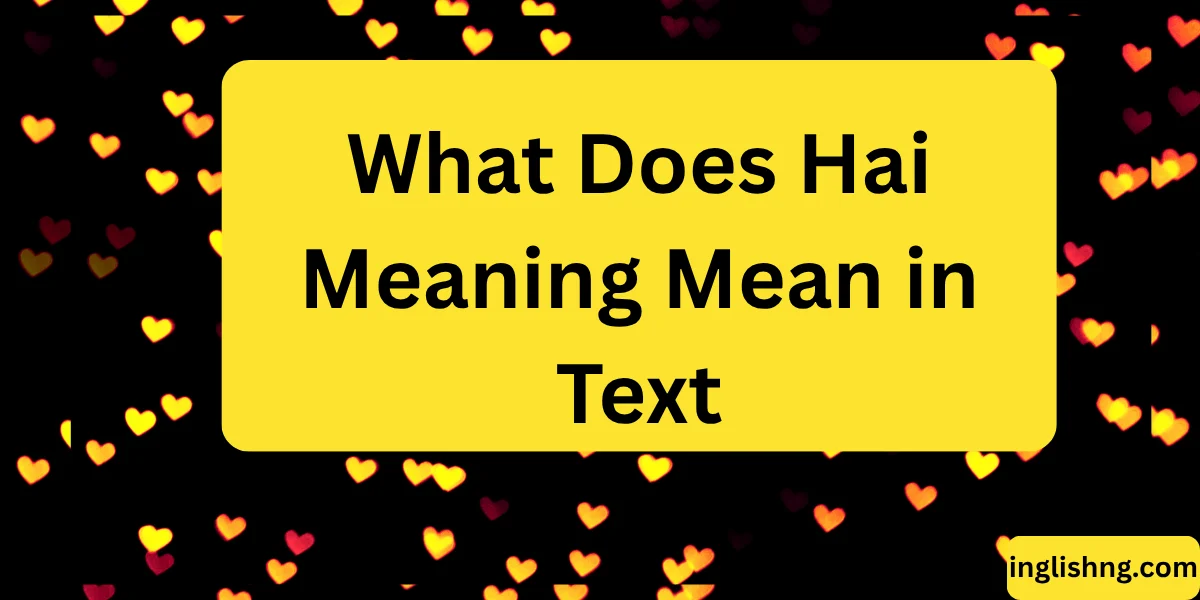 What Does Hai Meaning Mean in Text