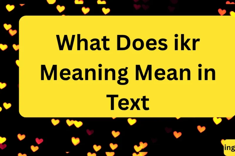 What Does ikr Meaning Mean in Text