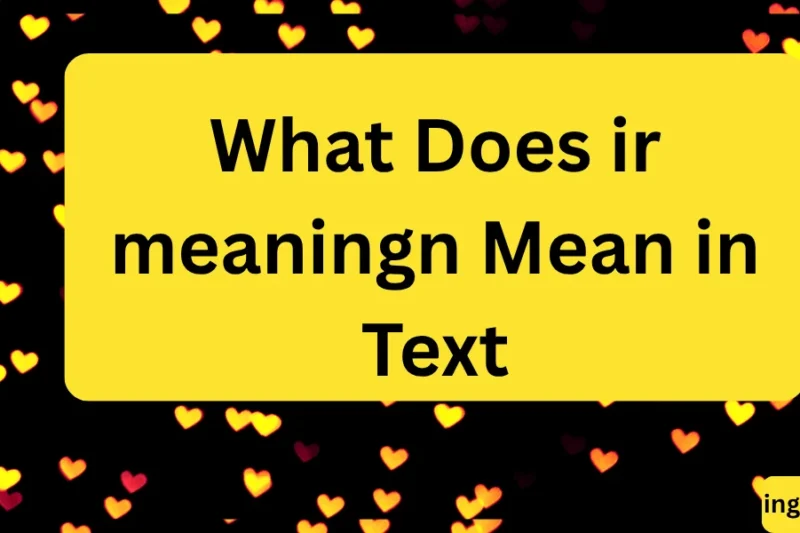 What Does ir meaningn Mean in Text? Real Meaning, Examples & Social Media Use 2026